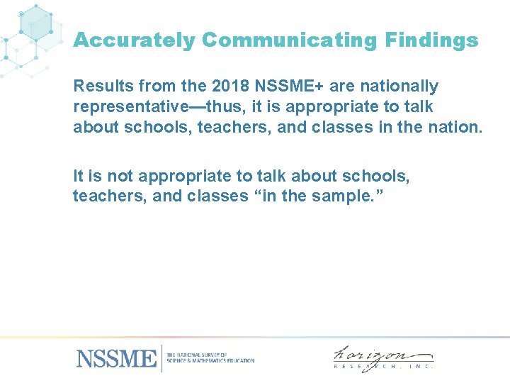 Accurately Communicating Findings Results from the 2018 NSSME+ are nationally representative—thus, it is appropriate