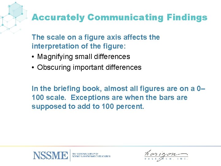 Accurately Communicating Findings The scale on a figure axis affects the interpretation of the