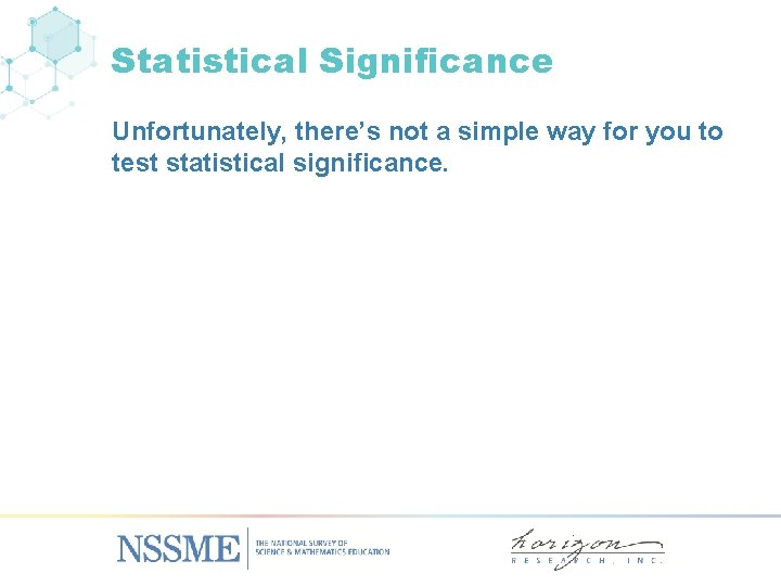 Statistical Significance Unfortunately, there’s not a simple way for you to test statistical significance.