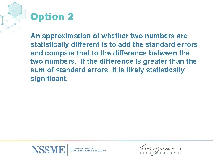 Option 2 An approximation of whether two numbers are statistically different is to add