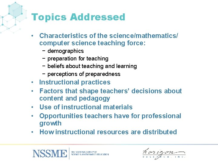 Topics Addressed • Characteristics of the science/mathematics/ computer science teaching force: − − demographics