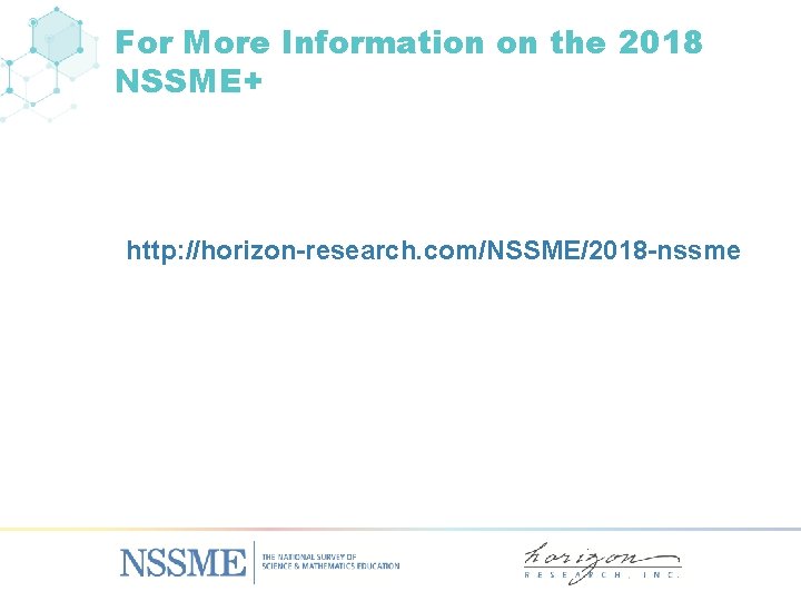 For More Information on the 2018 NSSME+ http: //horizon-research. com/NSSME/2018 -nssme 