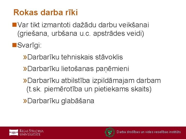 Rokas darba rīki n. Var tikt izmantoti dažādu darbu veikšanai (griešana, urbšana u. c.