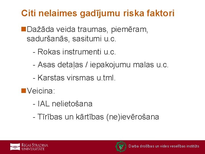 Citi nelaimes gadījumu riska faktori n. Dažāda veida traumas, piemēram, saduršanās, sasitumi u. c.