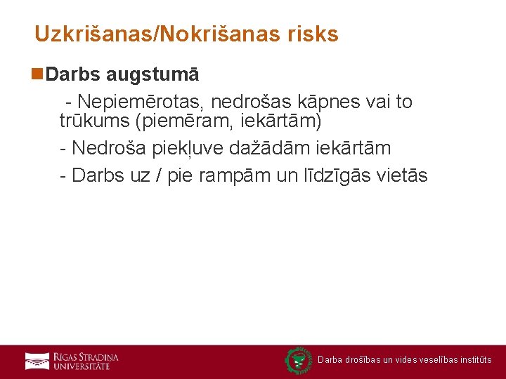 Uzkrišanas/Nokrišanas risks n. Darbs augstumā - Nepiemērotas, nedrošas kāpnes vai to trūkums (piemēram, iekārtām)