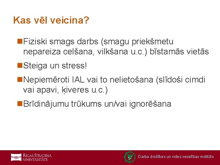 Kas vēl veicina? n. Fiziski smags darbs (smagu priekšmetu nepareiza celšana, vilkšana u. c.