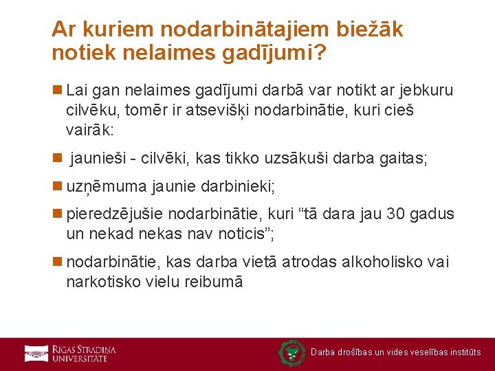 Ar kuriem nodarbinātajiem biežāk notiek nelaimes gadījumi? n Lai gan nelaimes gadījumi darbā var