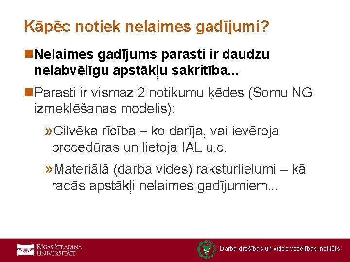 Kāpēc notiek nelaimes gadījumi? n. Nelaimes gadījums parasti ir daudzu nelabvēlīgu apstākļu sakritība. .