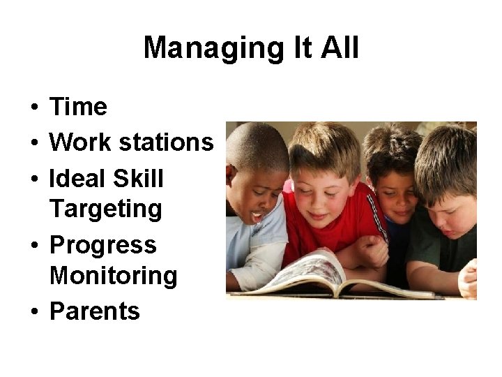 Managing It All • Time • Work stations • Ideal Skill Targeting • Progress