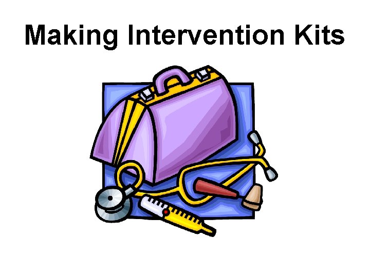 Making Intervention Kits 