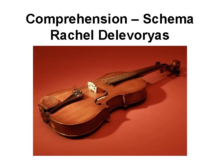Comprehension – Schema Rachel Delevoryas 
