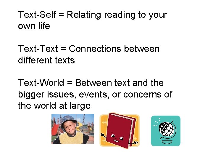 Text-Self = Relating reading to your own life Text-Text = Connections between different texts