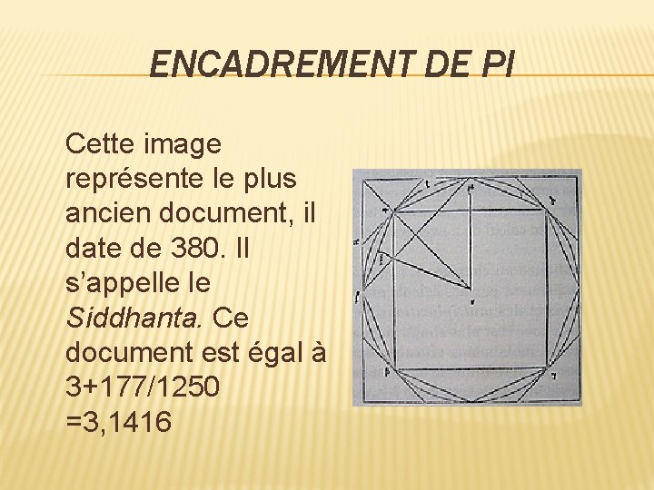 ENCADREMENT DE PI Cette image représente le plus ancien document, il date de 380.