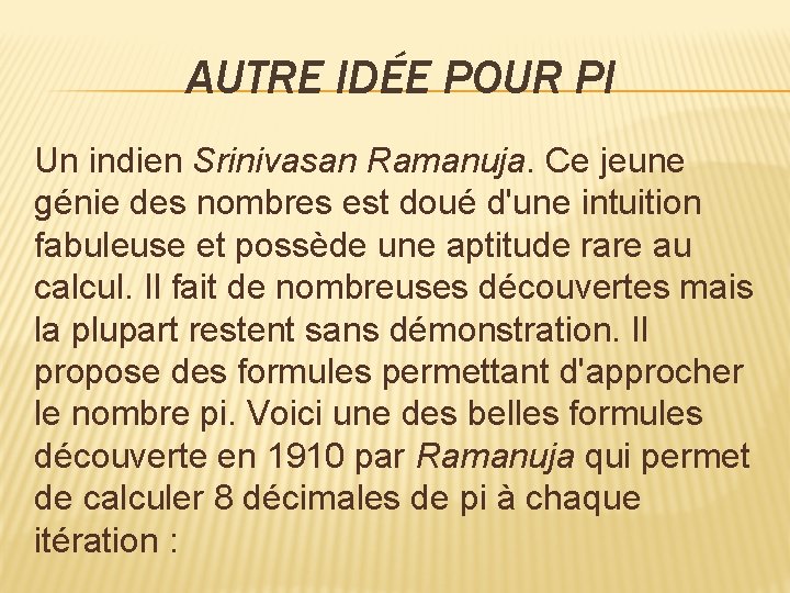 AUTRE IDÉE POUR PI Un indien Srinivasan Ramanuja. Ce jeune génie des nombres est