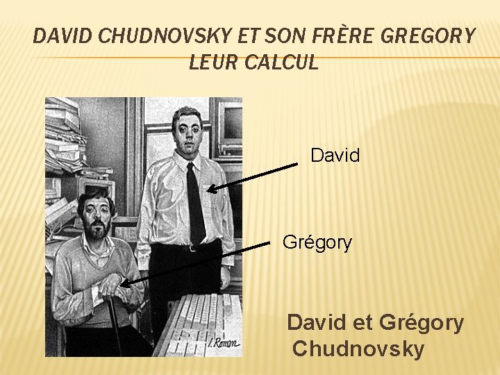 DAVID CHUDNOVSKY ET SON FRÈRE GREGORY LEUR CALCUL David Grégory David et Grégory Chudnovsky