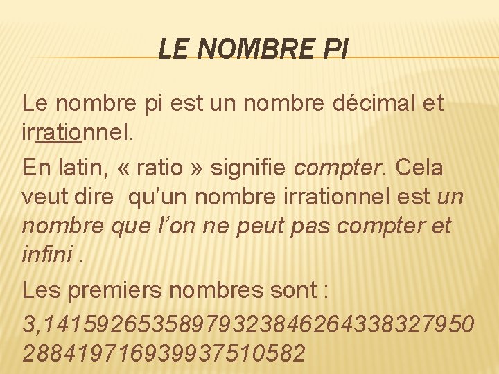 LE NOMBRE PI Le nombre pi est un nombre décimal et irrationnel. En latin,