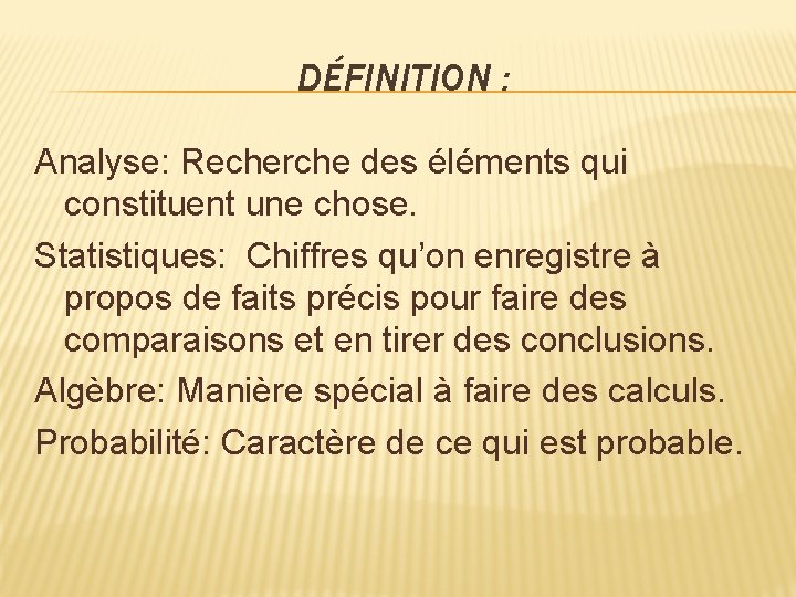 DÉFINITION : Analyse: Recherche des éléments qui constituent une chose. Statistiques: Chiffres qu’on enregistre