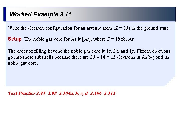 Worked Example 3. 11 Write the electron configuration for an arsenic atom (Z =