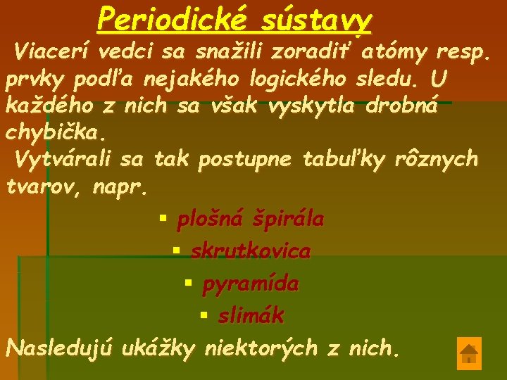 Periodické sústavy Viacerí vedci sa snažili zoradiť atómy resp. prvky podľa nejakého logického sledu.