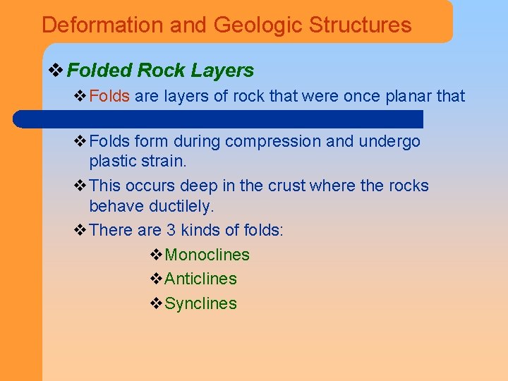 Deformation and Geologic Structures v Folded Rock Layers v. Folds are layers of rock