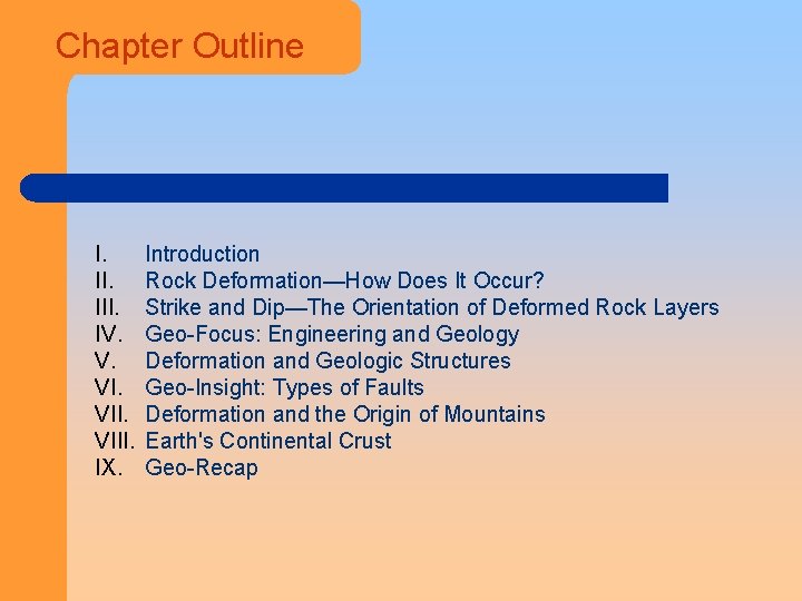 Chapter Outline I. III. IV. V. VIII. IX. Introduction Rock Deformation—How Does It Occur?