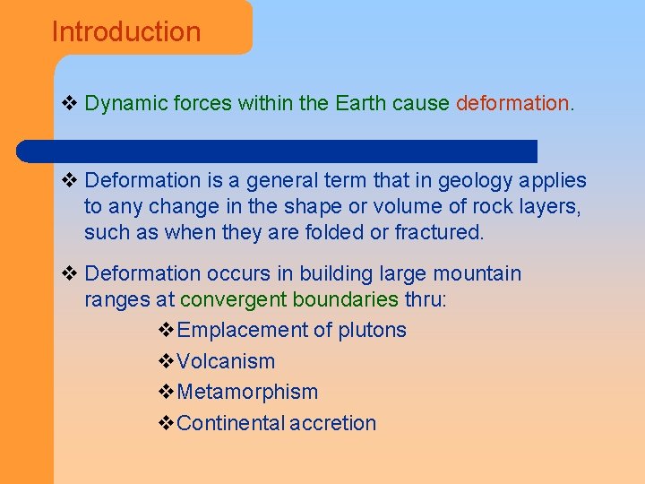 Introduction v Dynamic forces within the Earth cause deformation. v Deformation is a general