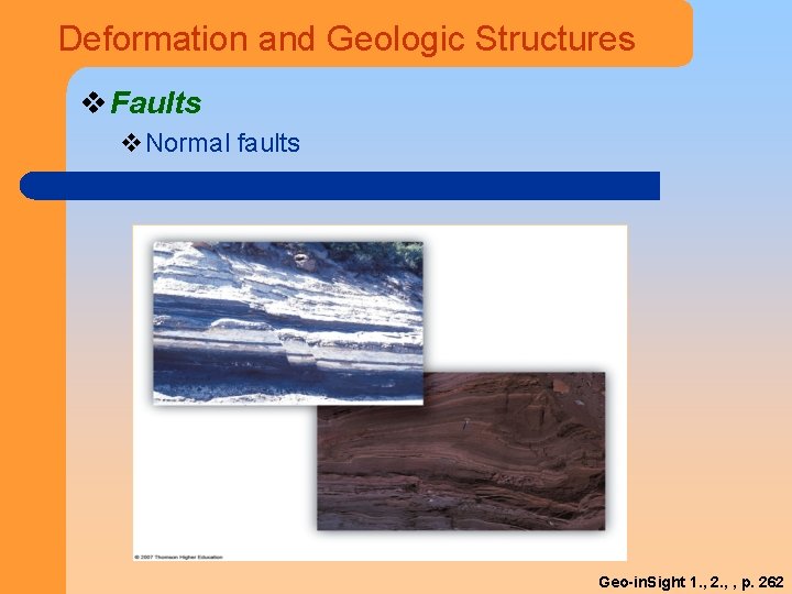 Deformation and Geologic Structures v Faults v. Normal faults Geo-in. Sight 1. , 2.