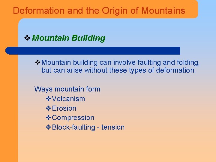 Deformation and the Origin of Mountains v Mountain Building v. Mountain building can involve