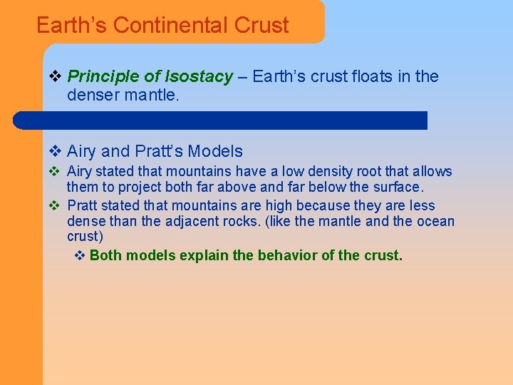 Earth’s Continental Crust v Principle of Isostacy – Earth’s crust floats in the denser