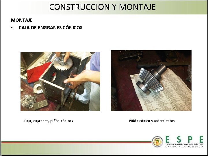 CONSTRUCCION Y MONTAJE • CAJA DE ENGRANES CÓNICOS Caja, engrane y piñón cónicos Piñón