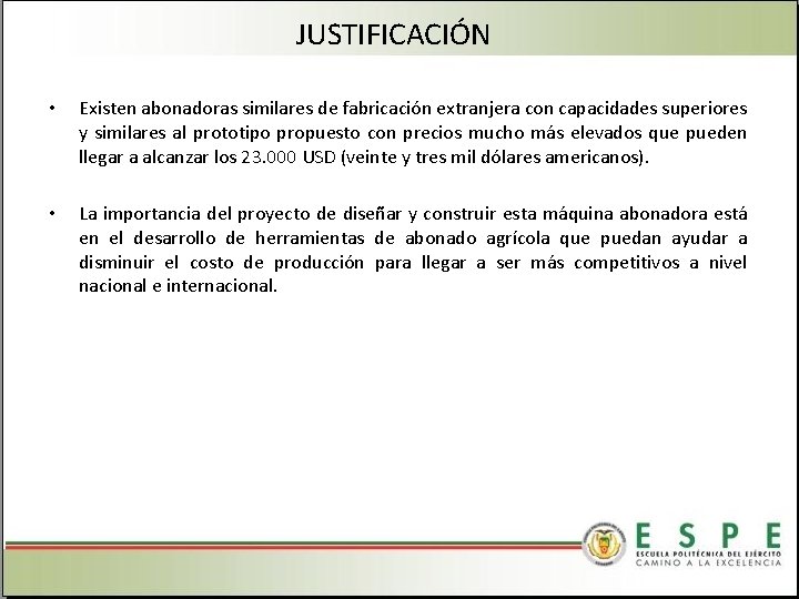 JUSTIFICACIÓN • Existen abonadoras similares de fabricación extranjera con capacidades superiores y similares al