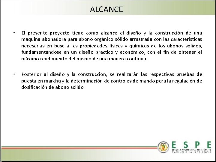 ALCANCE • El presente proyecto tiene como alcance el diseño y la construcción de