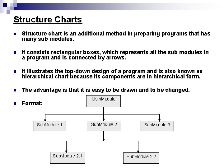 Structure Charts n Structure chart is an additional method in preparing programs that has