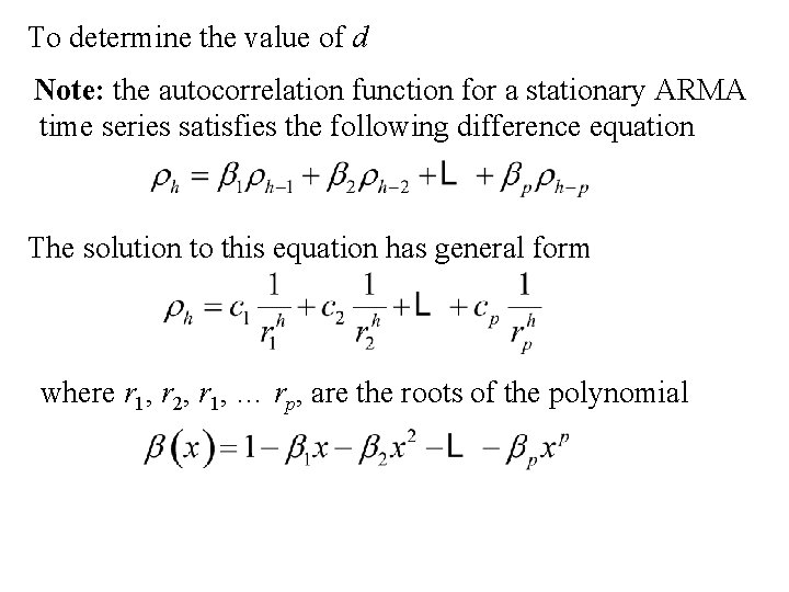 To determine the value of d Note: the autocorrelation function for a stationary ARMA