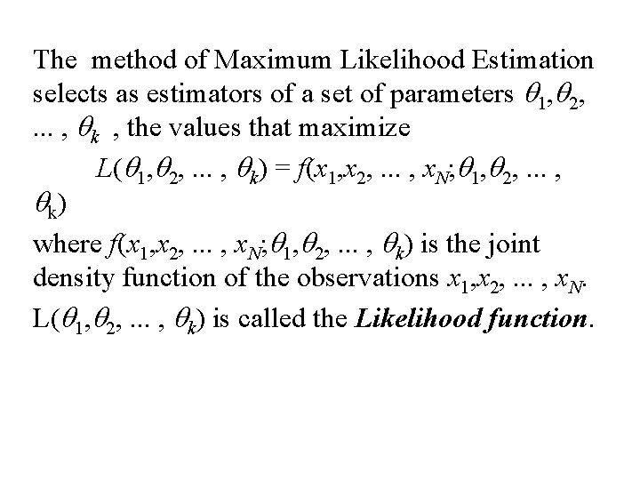 The method of Maximum Likelihood Estimation selects as estimators of a set of parameters