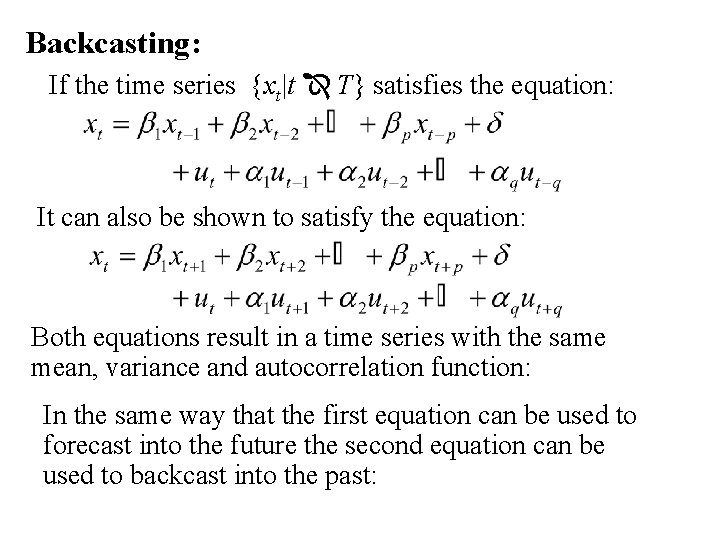 Backcasting: If the time series {xt|t T} satisfies the equation: It can also be