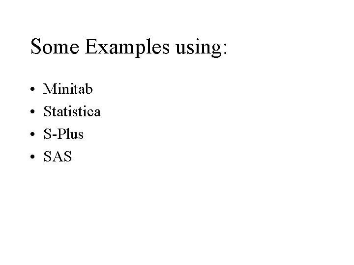 Some Examples using: • • Minitab Statistica S-Plus SAS 