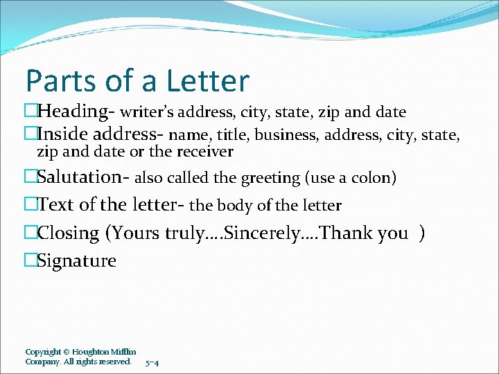 Parts of a Letter �Heading- writer’s address, city, state, zip and date �Inside address-