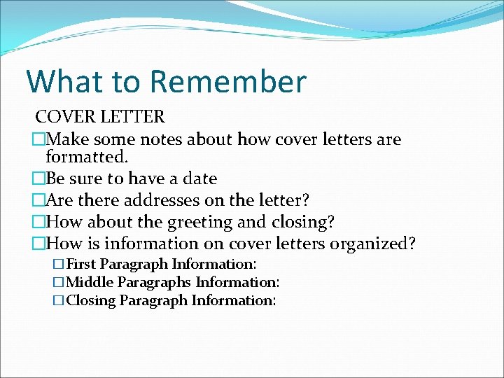 What to Remember COVER LETTER �Make some notes about how cover letters are formatted.