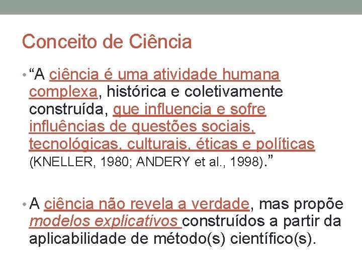 Conceito de Ciência • “A ciência é uma atividade humana complexa, histórica e coletivamente