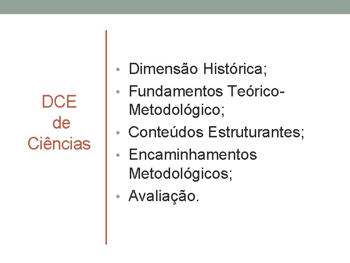  • Dimensão Histórica; DCE de Ciências • Fundamentos Teórico- Metodológico; • Conteúdos Estruturantes;