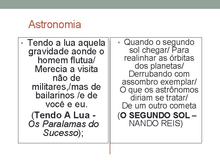 Astronomia • Tendo a lua aquela • Quando o segundo sol chegar/ Para gravidade