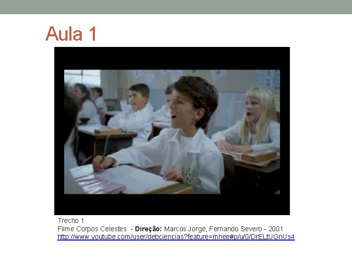 Aula 1 Trecho 1 Filme Corpos Celestes - Direção: Marcos Jorge, Fernando Severo -