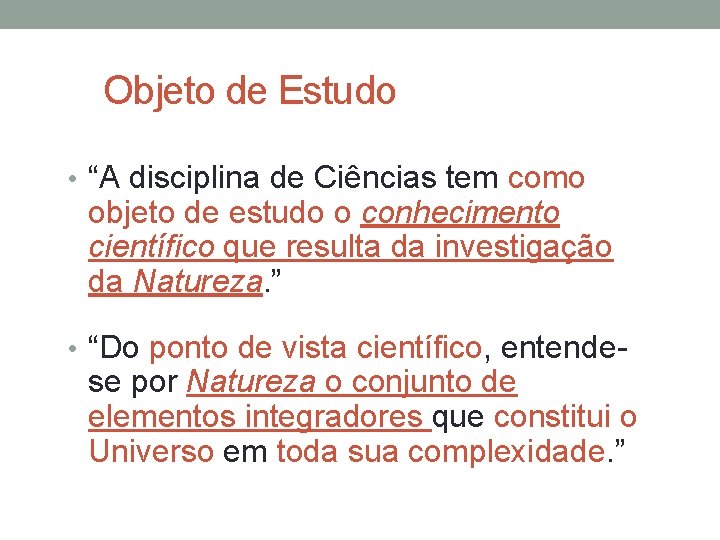 Objeto de Estudo • “A disciplina de Ciências tem como objeto de estudo o