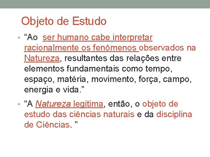 Objeto de Estudo • “Ao ser humano cabe interpretar racionalmente os fenômenos observados na