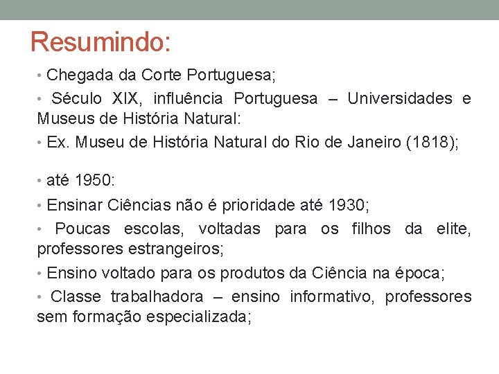 Resumindo: • Chegada da Corte Portuguesa; • Século XIX, influência Portuguesa – Universidades e