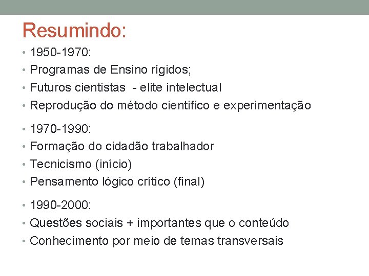 Resumindo: • 1950 -1970: • Programas de Ensino rígidos; • Futuros cientistas - elite