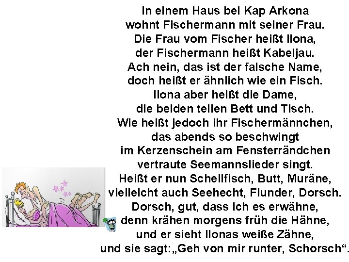 In einem Haus bei Kap Arkona wohnt Fischermann mit seiner Frau. Die Frau vom