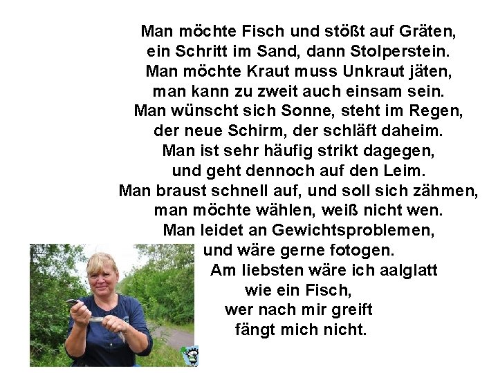 Man möchte Fisch und stößt auf Gräten, ein Schritt im Sand, dann Stolperstein. Man