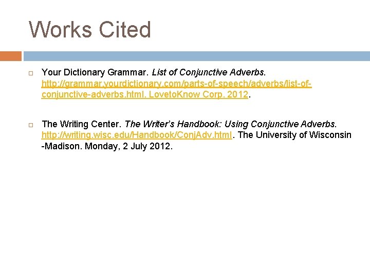 Works Cited Your Dictionary Grammar. List of Conjunctive Adverbs. http: //grammar. yourdictionary. com/parts-of-speech/adverbs/list-ofconjunctive-adverbs. html.